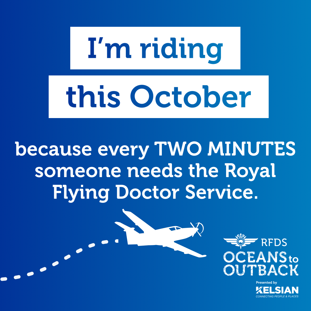 Picture of a airplane flying across the bottom of the image.  The RFDS logo.
                Text: I'm riding this October because every TWO MINUTES someone needs the Royal Flying Doctor Service.